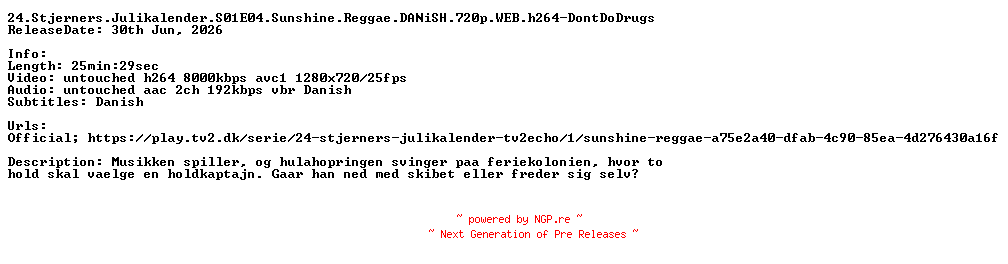 NFO for the release 24.Stjerners.Julikalender.S01E04.Sunshine.Reggae.DANiSH.720p.WEB.h264-DontDoDrugs by DontDoDrugs