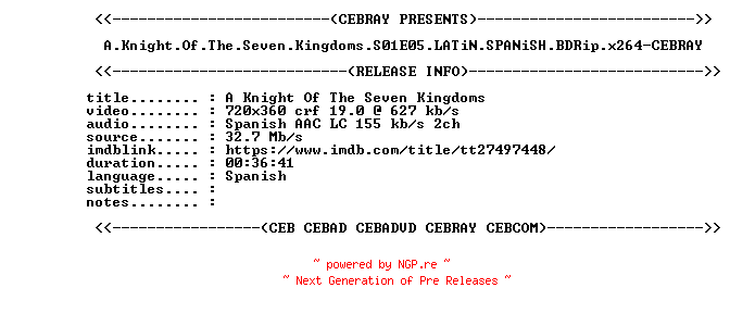 NFO for the release A.Knight.Of.The.Seven.Kingdoms.S01E05.LATiN.SPANiSH.BDRip.x264-CEBRAY by CEBRAY