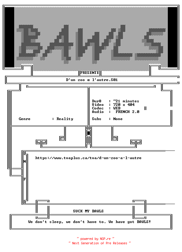 NFO for the release D.Un.Zoo.A.L.Autre.S01E09.FRENCH.WEB.x264-BAWLS by BAWLS