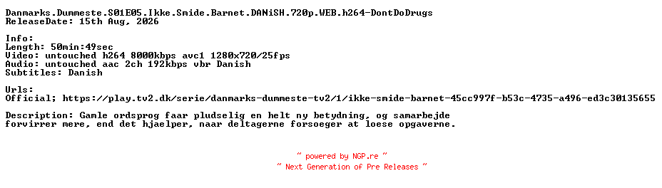 NFO for the release Danmarks.Dummeste.S01E05.Ikke.Smide.Barnet.DANiSH.720p.WEB.h264-DontDoDrugs by DontDoDrugs