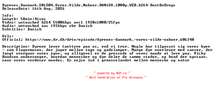 NFO for the release Dyrenes.Danmark.S01E04.Vores.Vilde.Naboer.DANiSH.1080p.WEB.h264-DontDoDrugs by DontDoDrugs