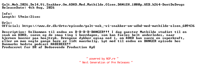 NFO for the release Galt.Nok.2026.Del4.Vi.Snakker.Om.ADHD.Med.Mathilde.Olsen.DANiSH.1080p.WEB.h264-DontDoDrugs by DontDoDrugs