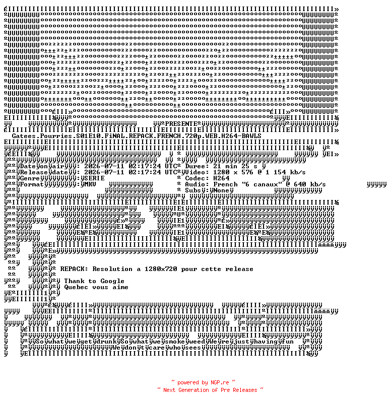 NFO for the release Gatees.Pourries.S01E10.FiNAL.REPACK.FRENCH.720p.WEB.H264-BAWLS by BAWLS