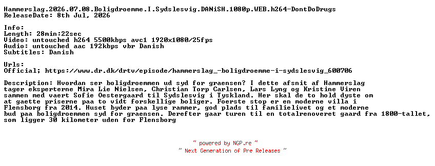 NFO for the release Hammerslag.2026.07.08.Boligdroemme.I.Sydslesvig.DANiSH.1080p.WEB.h264-DontDoDrugs by DontDoDrugs