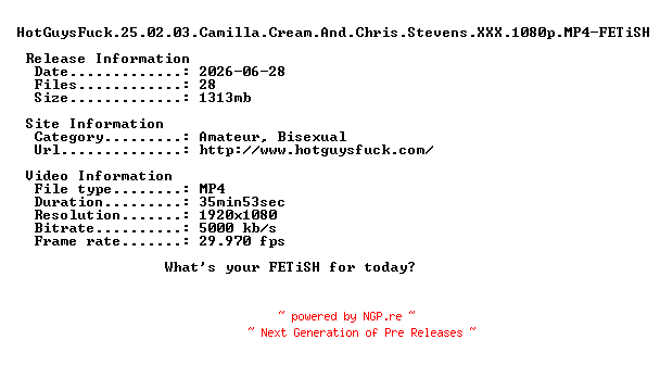 NFO for the release HotGuysFuck.25.02.03.Camilla.Cream.And.Chris.Stevens.XXX.1080p.MP4-FETiSH by FETiSH
