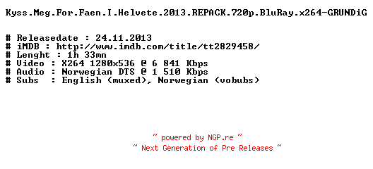 NFO for the release Kyss.Meg.For.Faen.I.Helvete.2013.REPACK.720p.BluRay.x264-GRUNDiG by GRUNDiG