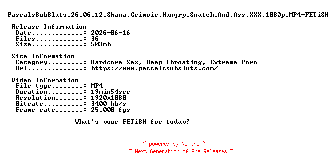 NFO for the release PascalsSubSluts.26.06.12.Shana.Grimoir.Hungry.Snatch.And.Ass.XXX.1080p.MP4-FETiSH by FETiSH