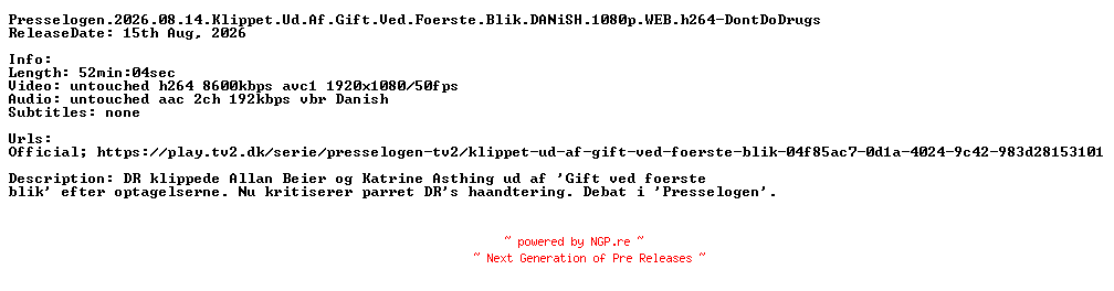 NFO for the release Presselogen.2026.08.14.Klippet.Ud.Af.Gift.Ved.Foerste.Blik.DANiSH.1080p.WEB.h264-DontDoDrugs by DontDoDrugs