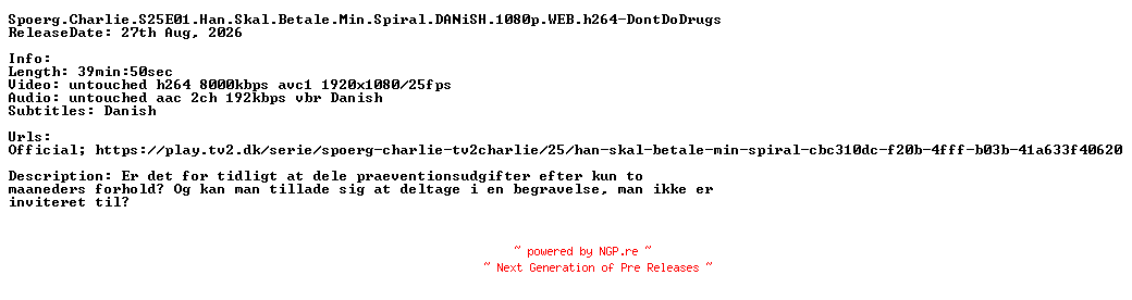 NFO for the release Spoerg.Charlie.S25E01.Han.Skal.Betale.Min.Spiral.DANiSH.1080p.WEB.h264-DontDoDrugs by DontDoDrugs