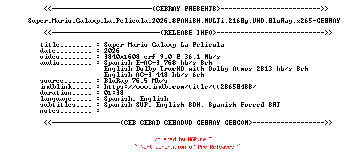 NFO for the release Super.Mario.Galaxy.La.Pelicula.2026.SPANiSH.MULTi.2160p.UHD.BluRay.x265-CEBRAY by CEBRAY