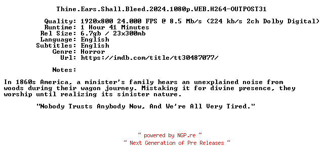 NFO for the release Thine.Ears.Shall.Bleed.2024.1080p.WEB.H264-OUTPOST31 by OUTPOST31