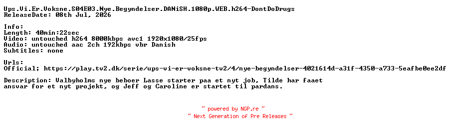 NFO for the release Ups.Vi.Er.Voksne.S04E03.Nye.Begyndelser.DANiSH.1080p.WEB.h264-DontDoDrugs by DontDoDrugs