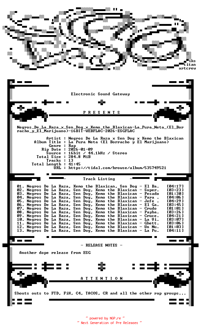 NFO for the release Negros_De_La_Raza_x_Sen_Dog_x_Kemo_the_Blaxican-La_Pura_Neta_(El_Borracho_y_El_Marijuano)-16BIT-WEBFLAC-2026-ESGFLAC by ESGFLAC