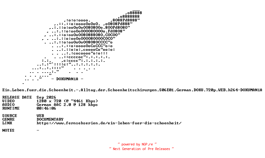 NFO for the release Ein.Leben.fuer.die.Schoenheit.-.Alltag.der.Schoenheitschirurgen.S06E01.German.DOKU.720p.WEB.h264-DOKUMANiA by DOKUMANiA