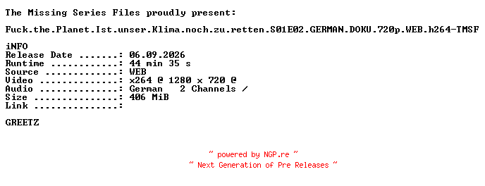 NFO for the release Fuck.the.Planet.Ist.unser.Klima.noch.zu.retten.S01E02.GERMAN.DOKU.720p.WEB.h264-TMSF by TMSF
