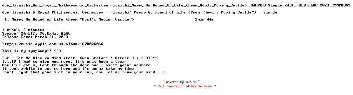 NFO for the release Joe_Hisaishi_And_Royal_Philharmonic_Orchestra-Hisaishi_Merry-Go-Round_Of_Life_(From_Howls_Moving_Castle)-READNFO-Single-24BIT-WEB-FLAC-2023-SYMPHONY by SYMPHONY