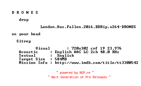 NFO for the release London.Has.Fallen.2016.BDRip.x264-DRONES by DRONES