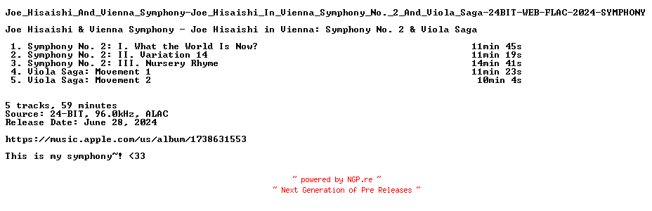 NFO for the release Joe_Hisaishi_And_Vienna_Symphony-Joe_Hisaishi_In_Vienna_Symphony_No._2_And_Viola_Saga-24BIT-WEB-FLAC-2024-SYMPHONY by SYMPHONY