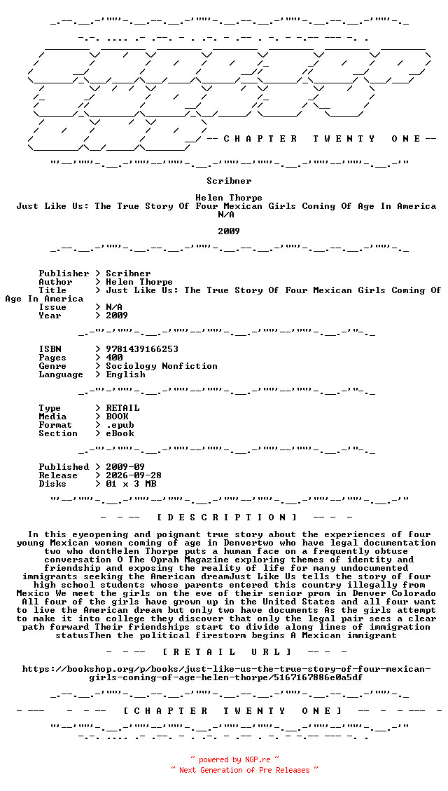 NFO for the release Helen.Thorpe.-.Just.Like.Us.The.True.Story.Of.Four.Mexican.Girls.Coming.Of.Age.In.America.2009.RETAIL.EPUB.eBook-CTO by CTO