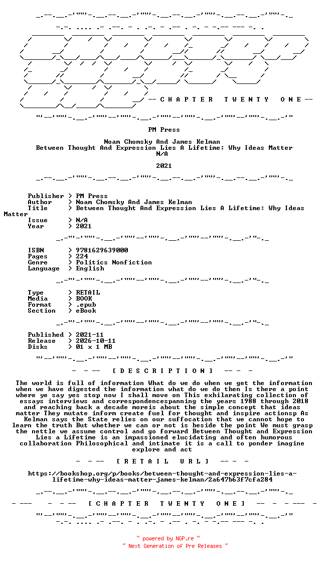 NFO for the release Noam.Chomsky.And.James.Kelman.-.Between.Thought.And.Expression.Lies.A.Lifetime.Why.Ideas.Matter.2021.RETAIL.EPUB.eBook-CTO by CTO