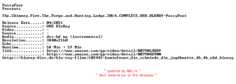 NFO for the release The.Chimney.Fire.The.Forge.and.Hunting.Lodge.2014.COMPLETE.UHD.BLURAY-PussyFoot by PussyFoot