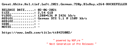 NFO for the release Great.White.Hol.tief.Luft.2021.German.720p.BluRay.x264-ROCKEFELLER by ROCKEFELLER