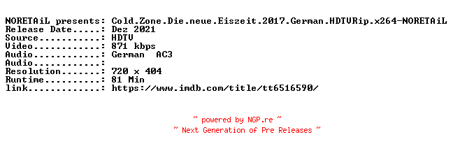 NFO for the release Cold.Zone.Die.neue.Eiszeit.2017.German.HDTVRip.x264-NORETAiL by NORETAiL