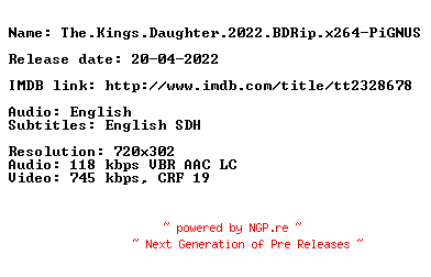 NFO for the release The.Kings.Daughter.2022.BDRip.x264-PiGNUS by PiGNUS