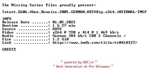 NFO for the release Tatort.E606.Ohne.Beweise.2005.GERMAN.HDTVRip.x264.iNTERNAL-TMSF by TMSF