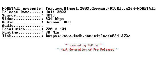 NFO for the release Tor.zum.Himmel.2003.German.HDTVRip.x264-NORETAiL by NORETAiL