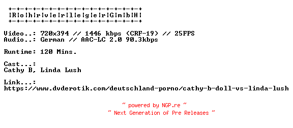 NFO for the release Cathy.B.Doll.Vs.Linda.Lush.GERMAN.XXX.DVDRIP.X264-RohrverlegerGmbH by RohrverlegerGmbH