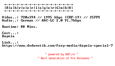 NFO for the release Daynia.Special.7.GERMAN.XXX.DVDRIP.X264-RohrverlegerGmbH by RohrverlegerGmbH
