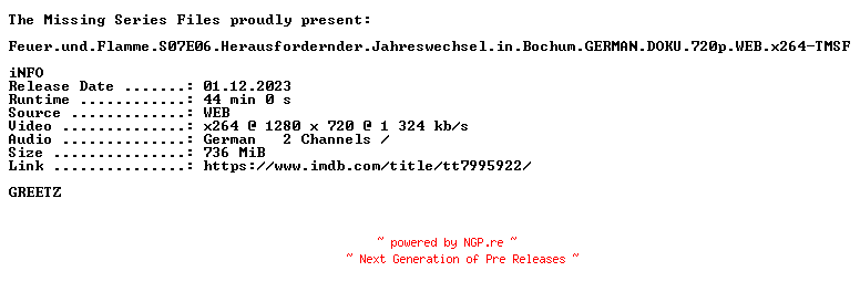 NFO for the release Feuer.und.Flamme.S07E06.Herausfordernder.Jahreswechsel.in.Bochum.GERMAN.DOKU.720p.WEB.x264-TMSF by TMSF