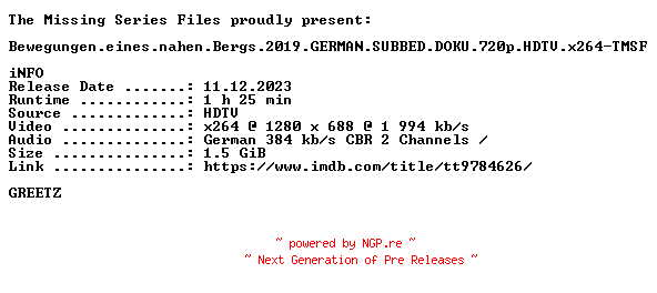 NFO for the release Bewegungen.eines.nahen.Bergs.2019.GERMAN.SUBBED.DOKU.720p.HDTV.x264-TMSF by TMSF