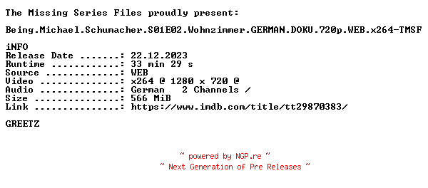 NFO for the release Being.Michael.Schumacher.S01E02.Wohnzimmer.GERMAN.DOKU.720p.WEB.x264-TMSF by TMSF