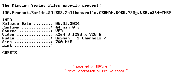 NFO for the release 100.Prozent.Berlin.S01E02.Zollkontrolle.GERMAN.DOKU.720p.WEB.x264-TMSF by TMSF