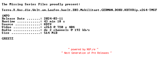 NFO for the release Terra.X.Was.die.Welt.am.Laufen.haelt.E03.Mobilitaet.GERMAN.DOKU.HDTVRip.x264-TMSF by TMSF