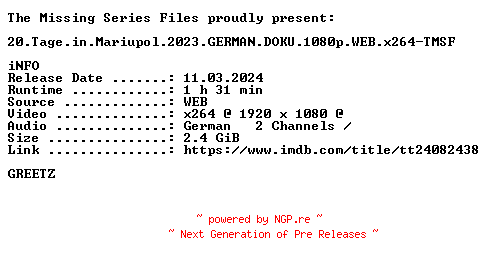 NFO for the release 20.Tage.in.Mariupol.2023.GERMAN.DOKU.1080p.WEB.x264-TMSF by TMSF