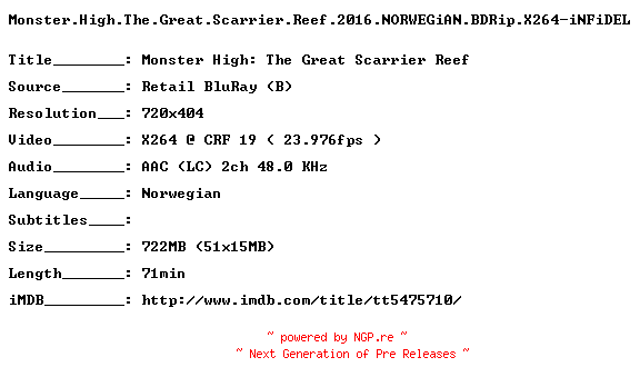 NFO for the release Monster.High.The.Great.Scarrier.Reef.2016.NORWEGiAN.BDRip.X264-iNFiDEL by iNFiDEL