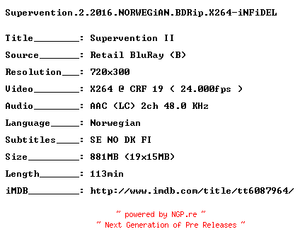 NFO for the release Supervention.2.2016.NORWEGiAN.BDRip.X264-iNFiDEL by iNFiDEL