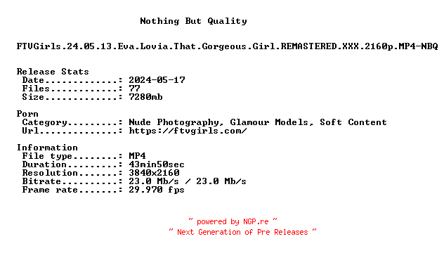 NFO for the release FTVGirls.24.05.13.Eva.Lovia.That.Gorgeous.Girl.REMASTERED.XXX.2160p.MP4-NBQ by NBQ