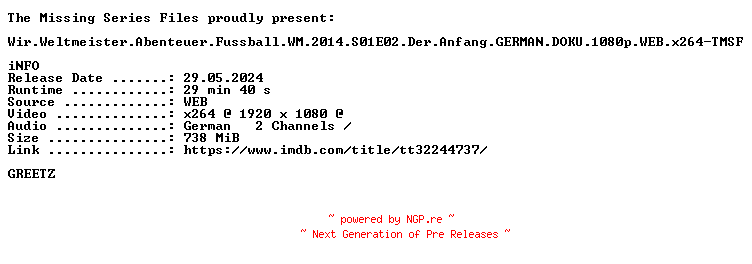 NFO for the release Wir.Weltmeister.Abenteuer.Fussball.WM.2014.S01E02.Der.Anfang.GERMAN.DOKU.1080p.WEB.x264-TMSF by TMSF