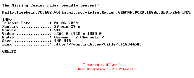 NFO for the release Hallo.Tierheim.S03E02.Wohin.mit.so.vielen.Katzen.GERMAN.DOKU.1080p.WEB.x264-TMSF by TMSF