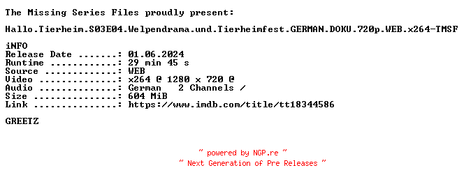 NFO for the release Hallo.Tierheim.S03E04.Welpendrama.und.Tierheimfest.GERMAN.DOKU.720p.WEB.x264-TMSF by TMSF