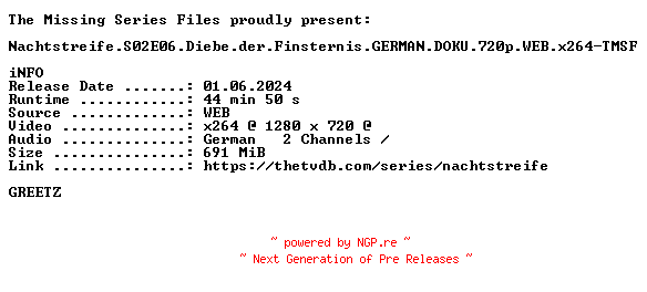 NFO for the release Nachtstreife.S02E06.Diebe.der.Finsternis.GERMAN.DOKU.720p.WEB.x264-TMSF by TMSF