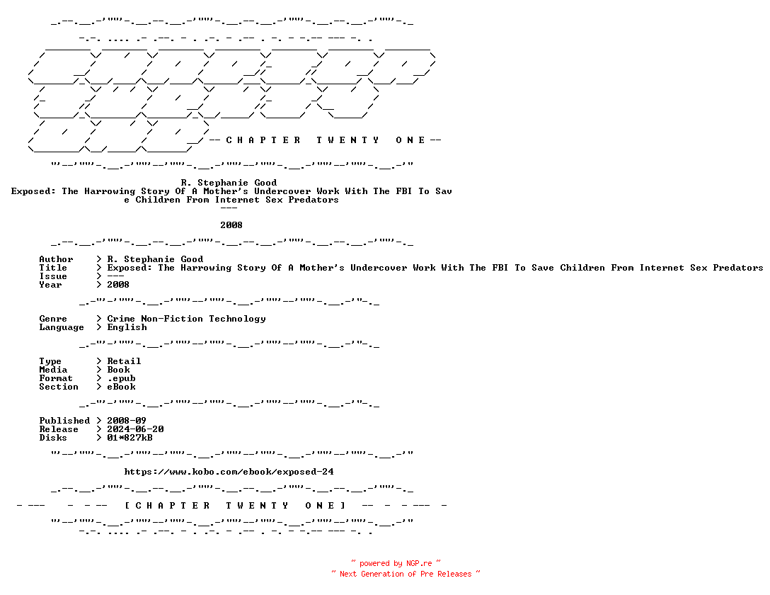 NFO for the release R.Stephanie.Good.-.Exposed.The.Harrowing.Story.Of.A.Mothers.Undercover.Work.With.The.FBI.To.Save.Children.From.Internet.Sex.Predators.2008.RETAIL.EPUB.eBook-CTO by CTO