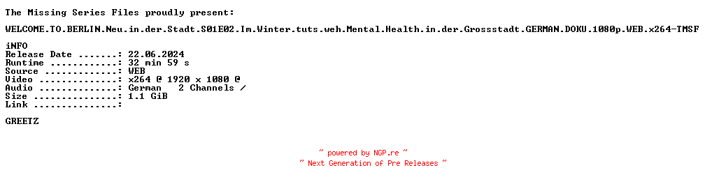 NFO for the release WELCOME.TO.BERLIN.Neu.in.der.Stadt.S01E02.Im.Winter.tuts.weh.Mental.Health.in.der.Grossstadt.GERMAN.DOKU.1080p.WEB.x264-TMSF by TMSF