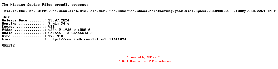 NFO for the release This.is.the.Ent.S01E07.Was.wenn.sich.die.Pole.der.Erde.umkehren.Chaos.Zerstoerung.ganz.viel.Spass..GERMAN.DOKU.1080p.WEB.x264-TMSF by TMSF
