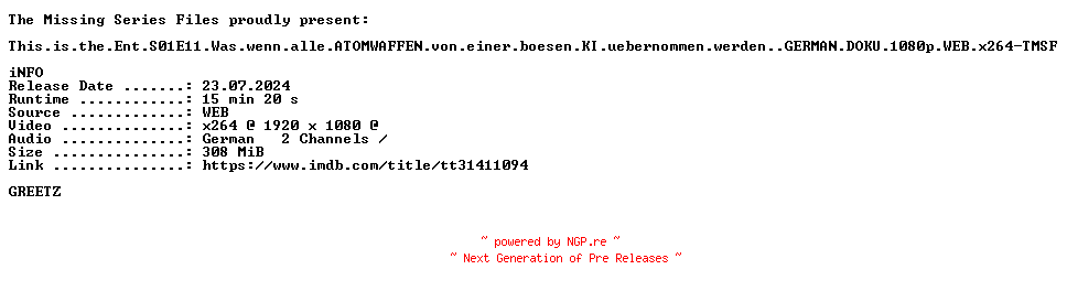 NFO for the release This.is.the.Ent.S01E11.Was.wenn.alle.ATOMWAFFEN.von.einer.boesen.KI.uebernommen.werden..GERMAN.DOKU.1080p.WEB.x264-TMSF by TMSF