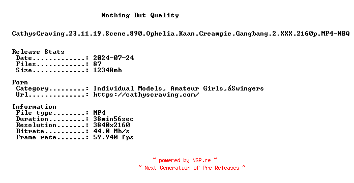 NFO for the release CathysCraving.23.11.19.Scene.890.Ophelia.Kaan.Creampie.Gangbang.2.XXX.2160p.MP4-NBQ by NBQ